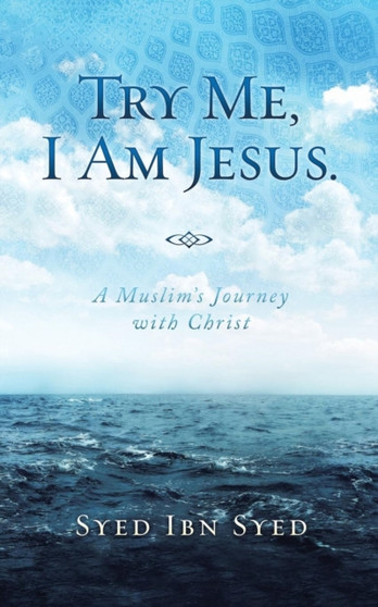 Try Me, I Am Jesus : A Muslim's Journey with Christ