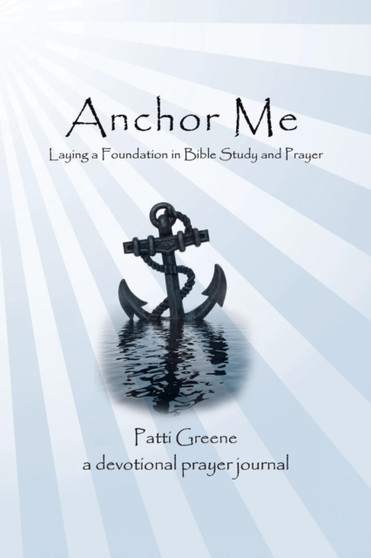Anchor Me : Laying a Foundation in Bible Study and Prayer
