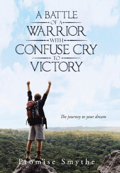 A Battle of a Warrior with Confuse Cry to Victory : The Journey to Your Dream