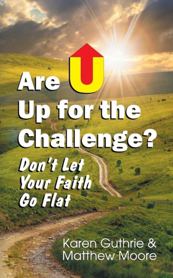 Are U Up for the Challenge? : Don't Let Your Faith Go Flat
