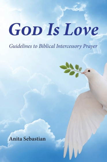 God is Love : Guidelines to Biblical Intercessory Prayer