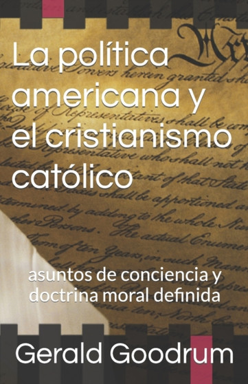 La politica americana y el cristianismo catolico : asuntos de conciencia y doctrina moral definida