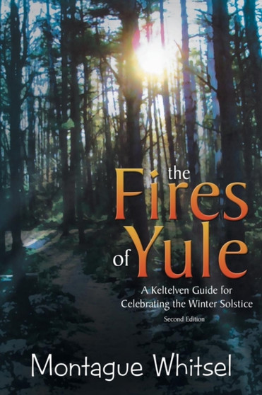 The Fires of Yule : A Keltelven Guide for Celebrating the Winter Solstice