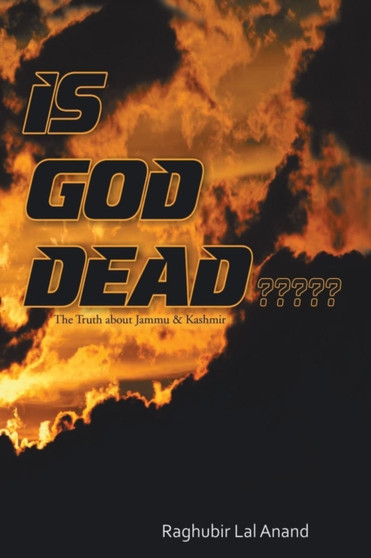 Is God Dead : The Truth about Jammu & Kashmir