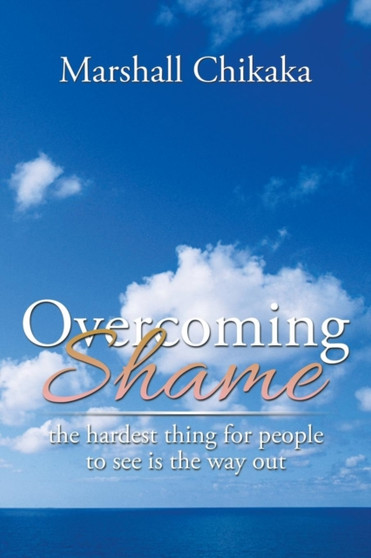 Overcoming Shame : the hardest thing for people to see is the way out
