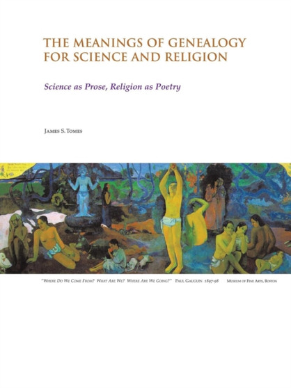 The Meanings of Genealogy for Science and Religion : Science as Prose, Religion as Poetry