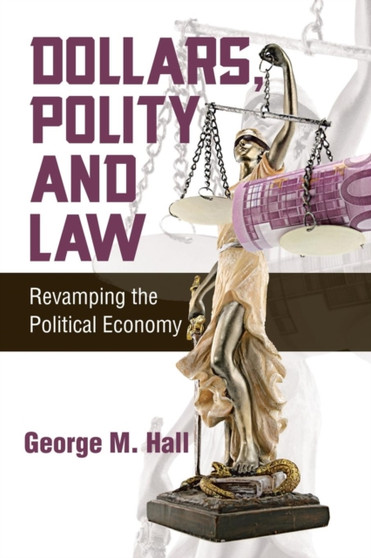 Dollars, Polity and Law : Revamping the Political Economy