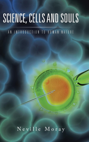Science, Cells and Souls : An Introduction to Human Nature
