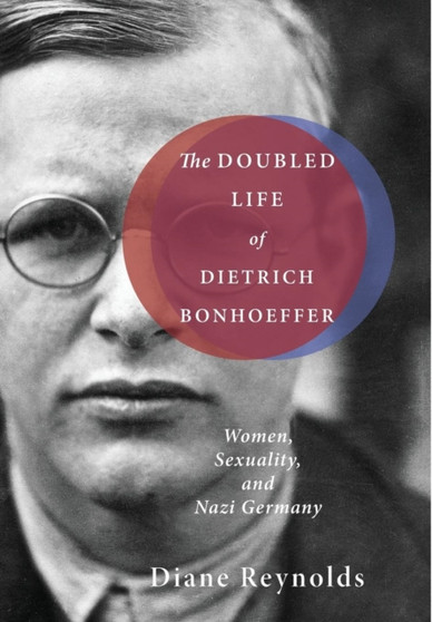 The Doubled Life of Dietrich Bonhoeffer