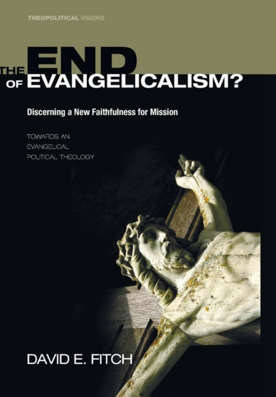 The End of Evangelicalism? Discerning a New Faithfulness for Mission : 9