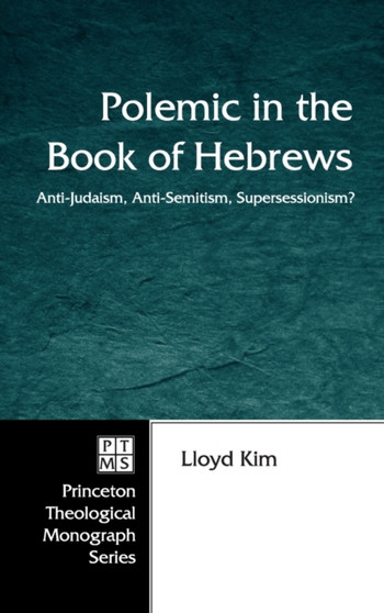 Polemic in the Book of Hebrews : Anti-Judaism, Anti-Semitism, Supersessionism? : 64