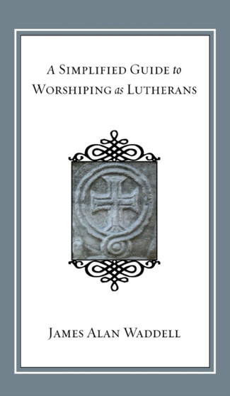 A Simplified Guide to Worshiping as Lutherans