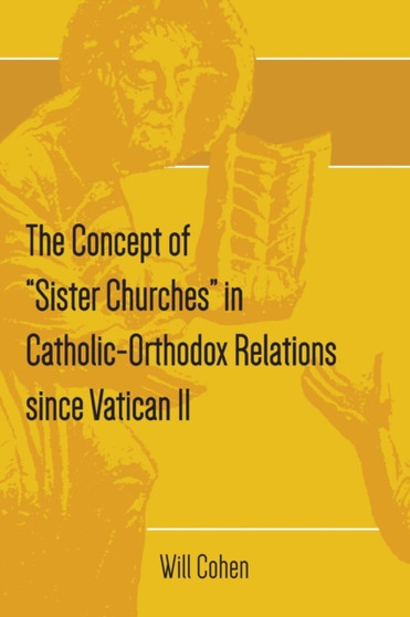 The Concept of "Sister Churches" in Catholic-Orthodox Relations since Vatican II