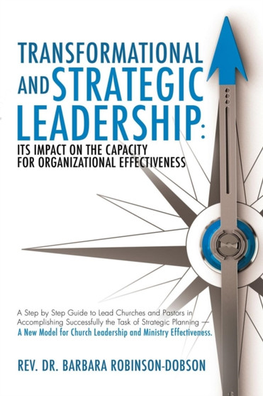 Transformational and Strategic Leadership : Its Impact on the Capacity for Organizational Effectiveness