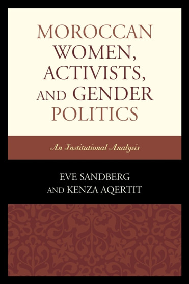 Moroccan Women, Activists, and Gender Politics : An Institutional Analysis