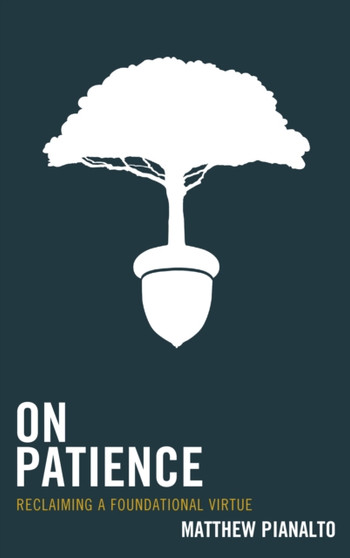 On Patience : Reclaiming a Foundational Virtue