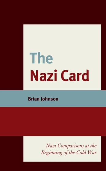 The Nazi Card : Nazi Comparisons at the Beginning of the Cold War