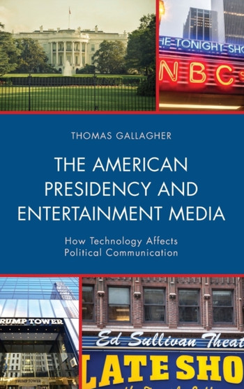 The American Presidency and Entertainment Media : How Technology Affects Political Communication