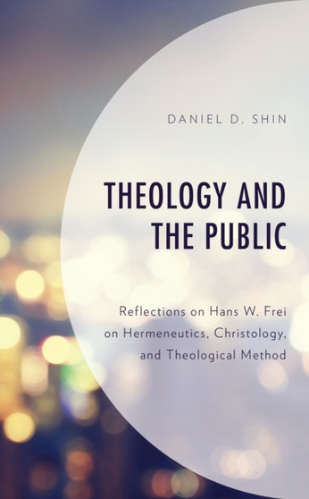 Theology and the Public : Reflections on Hans W. Frei on Hermeneutics, Christology, and Theological Method