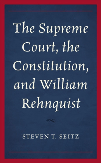 The Supreme Court, the Constitution, and William Rehnquist