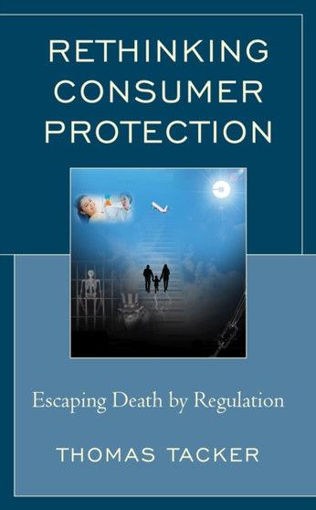 Rethinking Consumer Protection : Escaping Death by Regulation