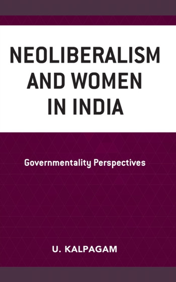 Neoliberalism and Women in India : Governmentality Perspectives