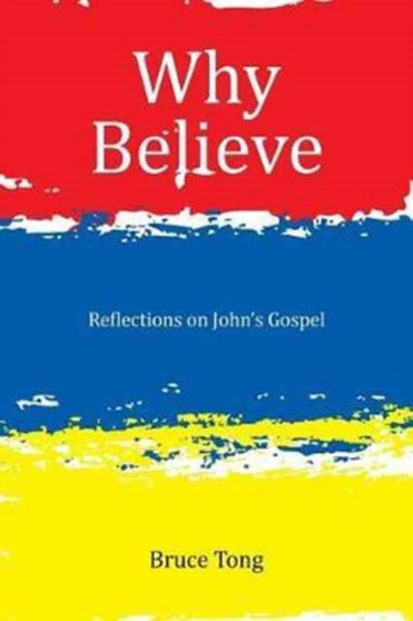 Why Believe : Reflections on John's Gospel