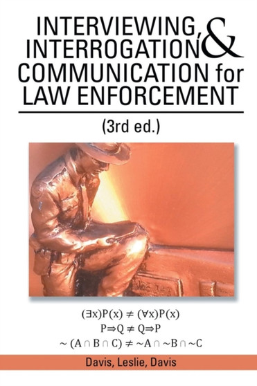 INTERVIEWING, INTERROGATION & COMMUNICATION for LAW ENFORCEMENT : (3rd Ed.)
