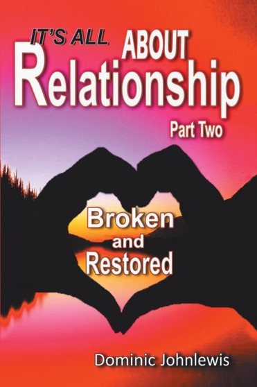 It's All about Relationship Part Two : Broken and Restored