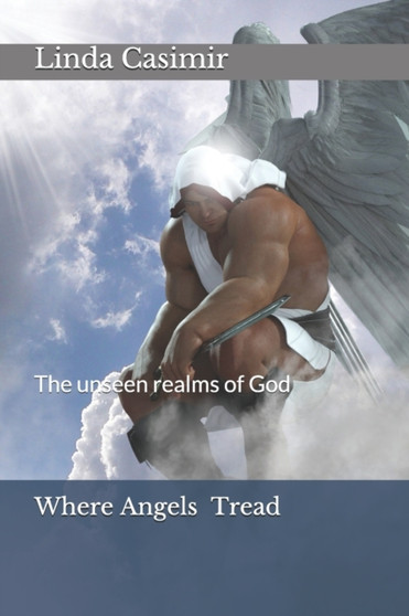 Where Angels Tread : The unseen realms of God