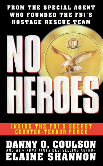 No Heroes : Inside the Fbi's Secret Counter-Terror Force