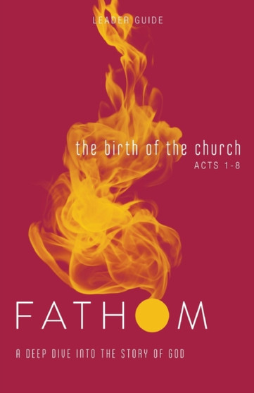 Fathom Bible Studies: The Birth of the Church Leader Guide
