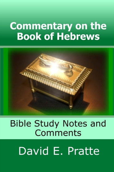 Commentary on the Book of Hebrews : Bible Study Notes and Comments Commentary on the Book of Hebrews : Bible Study Notes and Comments
