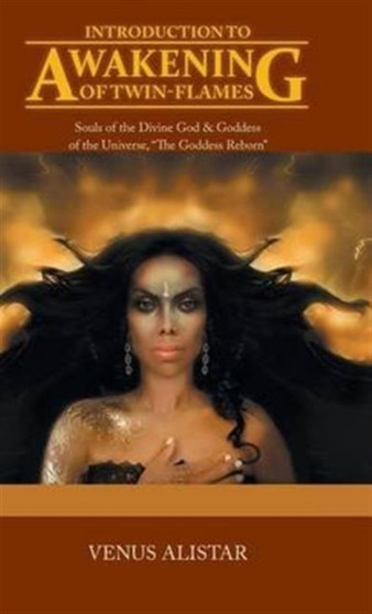 Introduction to Awakening of Twin-Flames : Souls of the Divine God & Goddess of the Universe, "The Goddess Reborn"