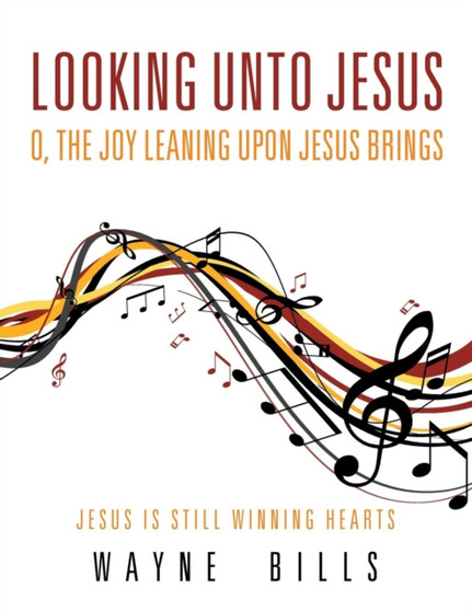 Looking unto Jesus O, the Joy Leaning upon Jesus Brings : Jesus Is Still Winning Hearts