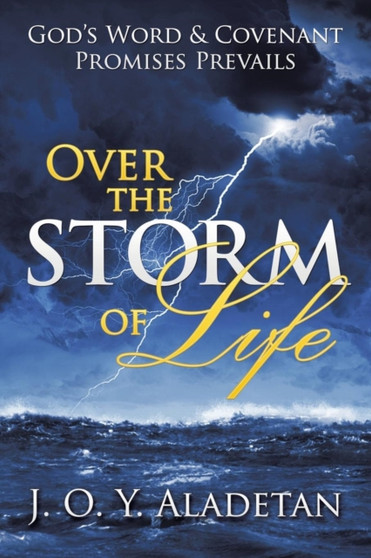 Over the Storm of Life : God's Word & Covenant Promises Prevails