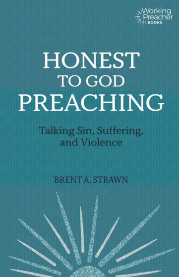 Honest to God Preaching : Talking Sin, Suffering, and Violence