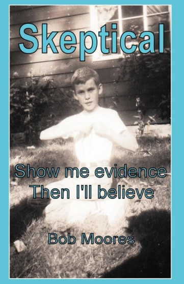 Skeptical : Show Me Evidence-Then I'll Believe