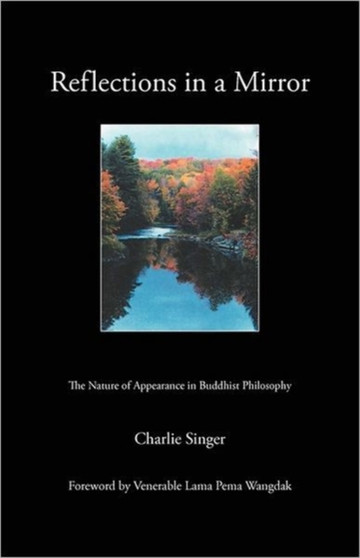 Reflections in a Mirror : The Nature of Appearance in Buddhist Philosophy