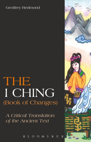The I Ching (Book of Changes) : A Critical Translation of the Ancient Text