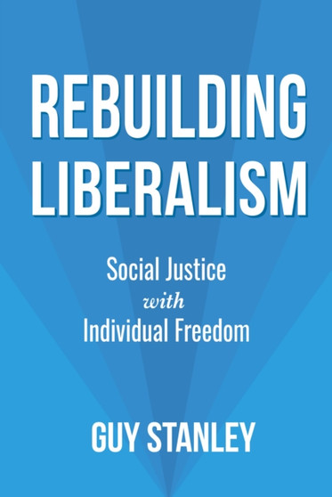 Rebuilding Liberalism : Social Justice with Individual Freedom
