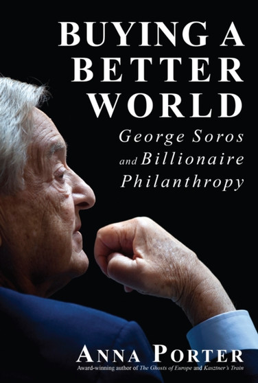 Buying a Better World : George Soros and Billionaire Philanthropy