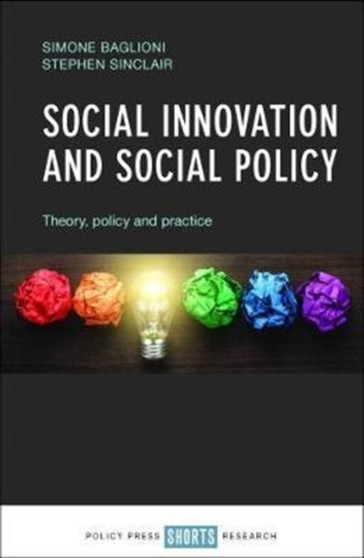 Social Innovation and Social Policy : Theory, Policy and Practice