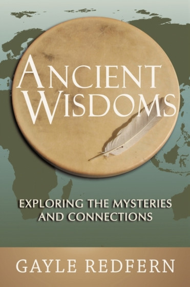 Ancient Wisdoms : Exploring the Mysteries and Connections