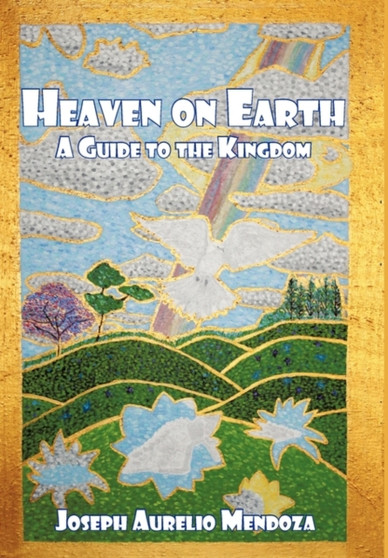 Heaven on Earth : A Guide to the Kingdom