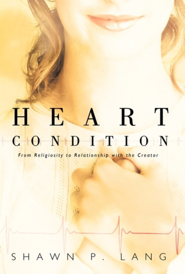 Heart Condition : From Religiosity to Relationship with the Creator