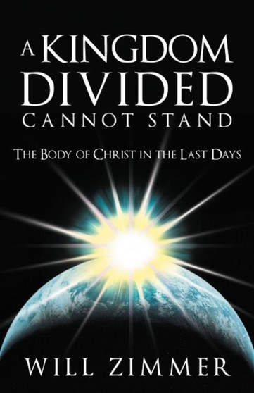 A Kingdom Divided Cannot Stand : The Body of Christ in the Last Days