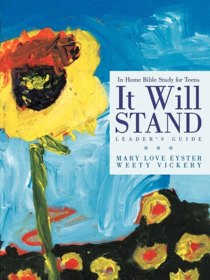 It Will Stand : Leader's Guide: In Home Bible Study for Teens