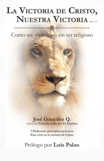 La Victoria de Cristo, Nuestra Victoria : Como Ser Victorioso Sin Ser Religioso