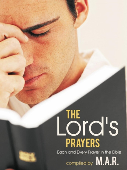 The Lord's Prayers : Each and Every Prayer in the Bible